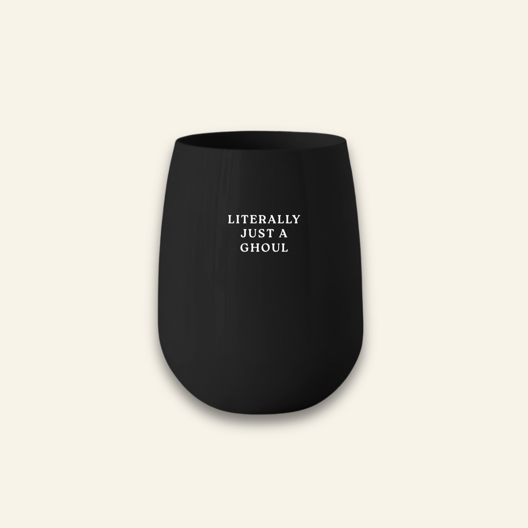 "Literally Just a Ghoul" Stemless Wine - {Noir}