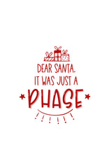 Dear Santa, it was JUST a phase!