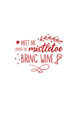 Meet me under the mistletoe, bring wine!